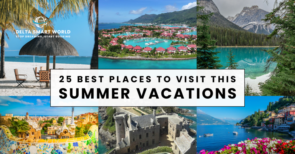25 Best Places To Visit This Summer Vacations With Delta Smart World